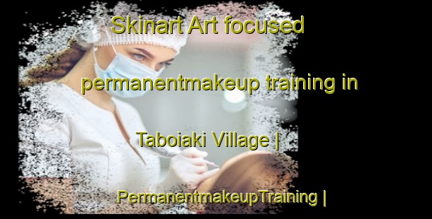 Skinart Art-focused permanentmakeup training in Taboiaki Village | PermanentmakeupTraining | PermanentmakeupClasses | SkinartTraining-Kiribati